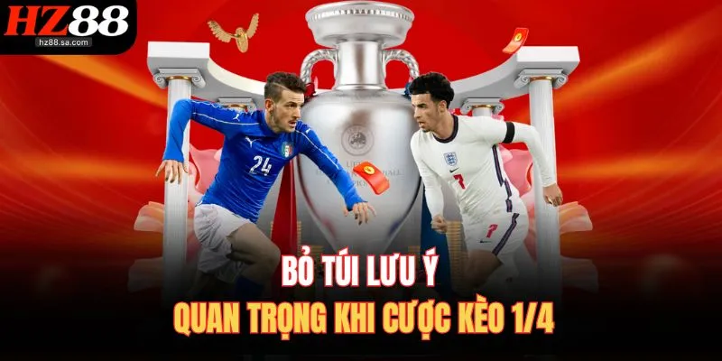 Bỏ túi lưu ý quan trọng khi cược kèo 1/4