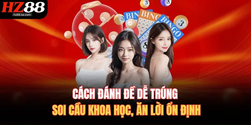 Cách Đánh Đề Dễ Trúng | Soi Cầu Khoa Học, Ăn Lời Ổn Định