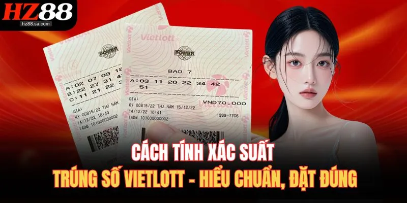 Cách Tính Xác Suất Trúng Số Vietlott – Hiểu Chuẩn, Đặt Đúng
