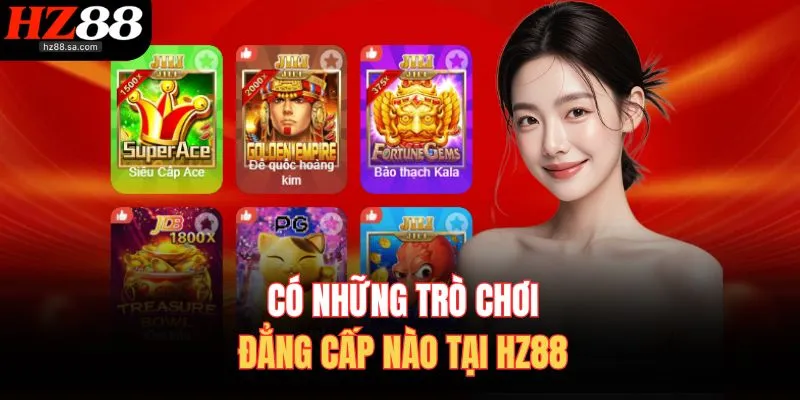 Có những trò chơi đẳng cấp nào tại HZ88