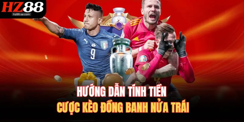 Hướng dẫn tính tiền cược kèo đồng banh nửa trái