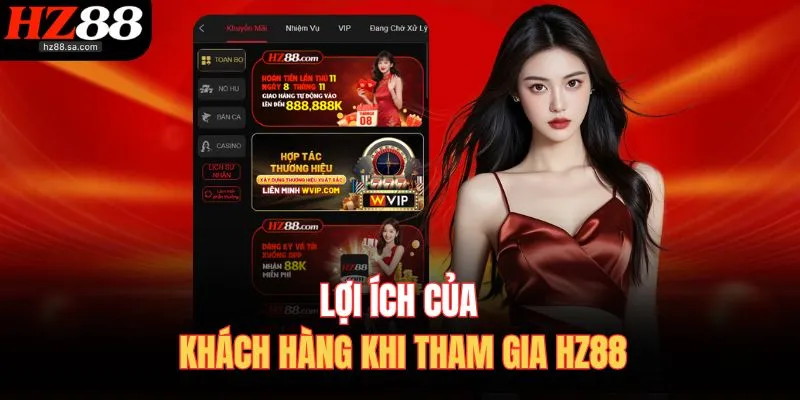 Lợi ích của khách hàng khi tham gia HZ88