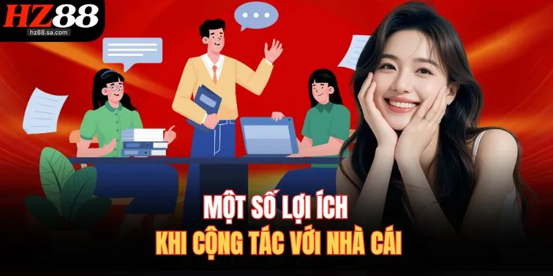 Đại Lý HZ88 2 Một số lợi ích khi cộng tác với nhà cái