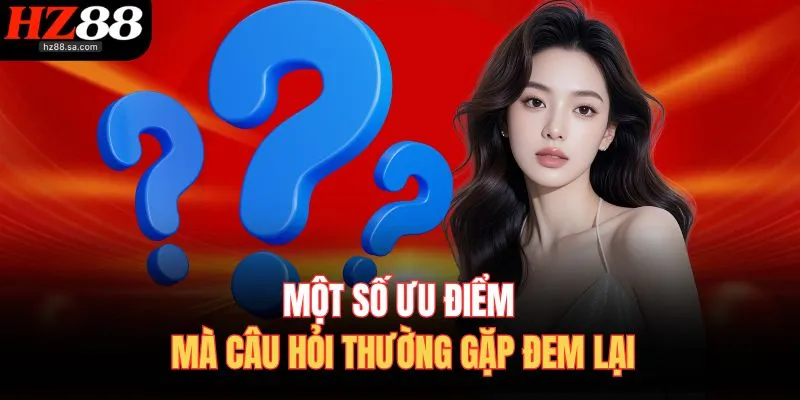 Câu Hỏi Thường Gặp 1 Một số ưu điểm mà câu hỏi thường gặp đem lại