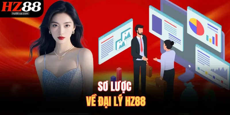 Đại Lý HZ88 1 Sơ lược về đại lý HZ88