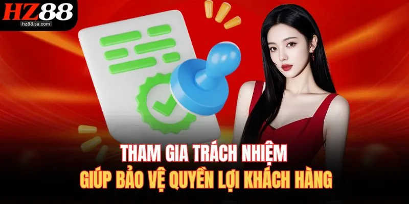 Tham gia trách nhiệm giúp bảo vệ quyền lợi khách hàng