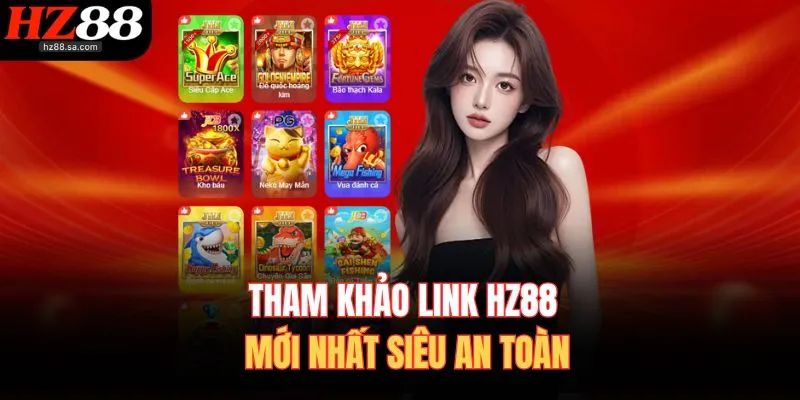 HZ88 19 Tham khảo link HZ88 mới nhất siêu an toàn