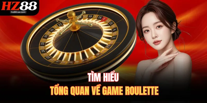 Tìm hiểu tổng quan về game Roulette