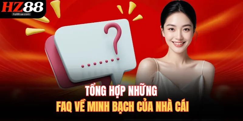 Câu Hỏi Thường Gặp 2 Tổng hợp những FAQ về minh bạch của nhà cái