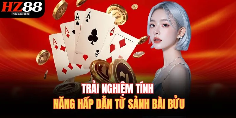 Cách Chơi Bài Bửu | Bí Quyết Ăn Sạch Bàn Cược Tại HZ88 4 Trải nghiệm tính năng hấp dẫn từ sảnh bài bửu
