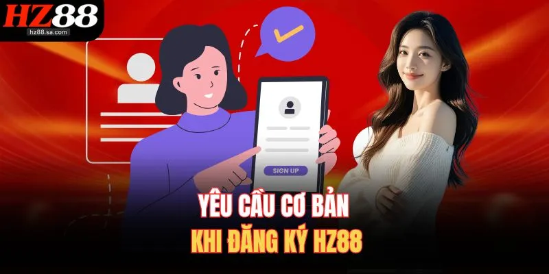 Yêu cầu cơ bản khi đăng ký HZ88